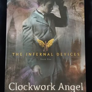 Clockwork Angel: The Infernal Devices Book One by Cassandra Clare